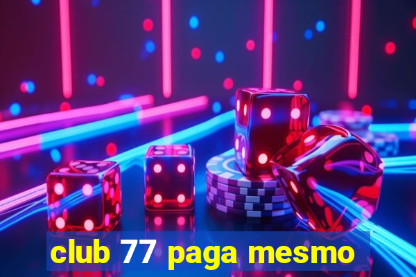 club 77 paga mesmo